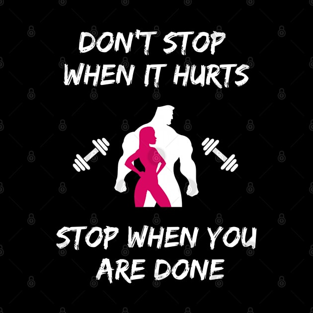 Don't stop when it hurts stop when you are done by Tshirtiz
