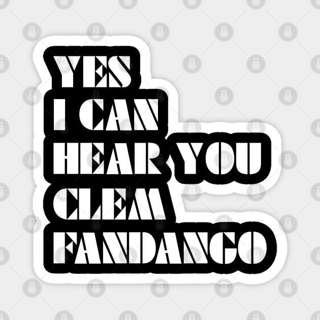 Yes I Can Hear You Clem Fandango Magnet by saundank