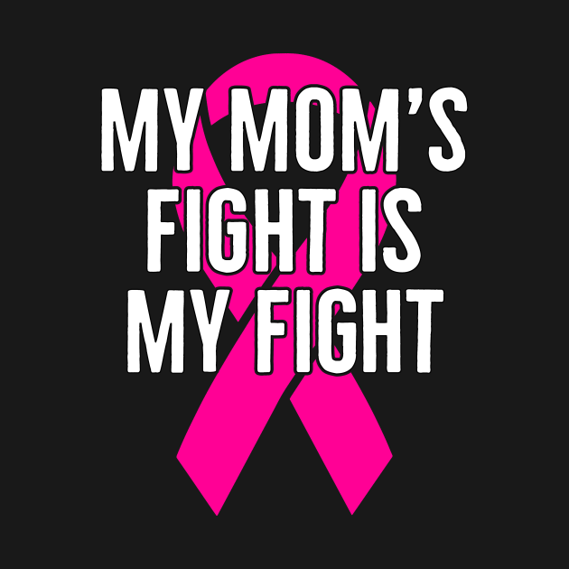 My Moms Fight Is My Fight My Moms Fight Is My Fight T Shirt