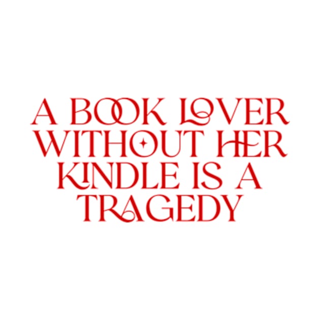 a book lover without her kindle is a tragedy shirt, Kindle Lover Fantasy by Y2KERA