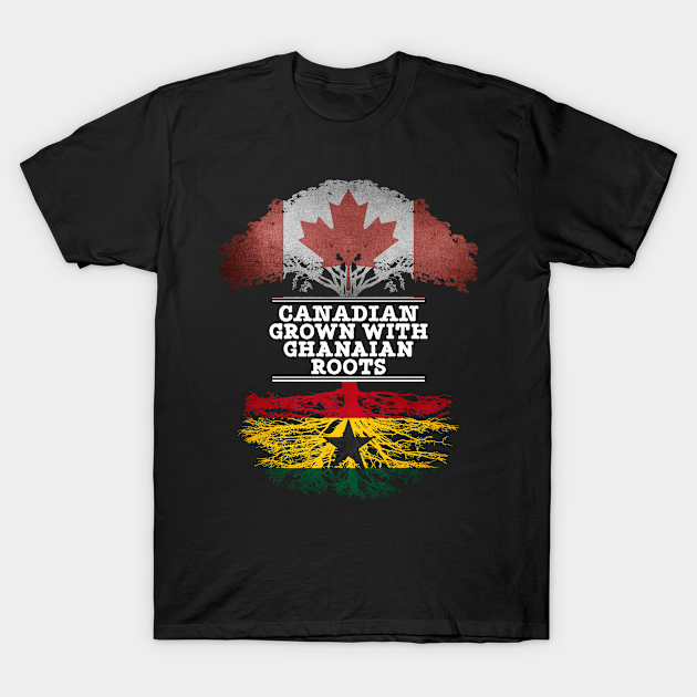 Canadian Grown With Ghanaian Roots - Gift for Ghanaian With Roots From Ghana - Ghanaian - T-Shirt