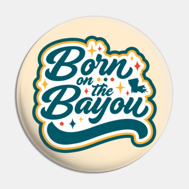 Born on the Bayou Word Art Pin by SLAG_Creative