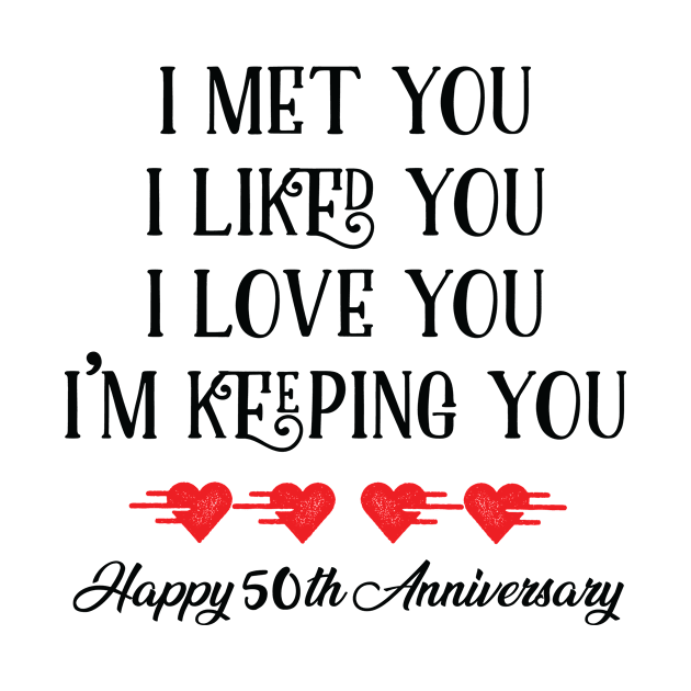 I Met You I Liked You I Love I'M Keeping You Happy 50th Anniversary by Saimarts