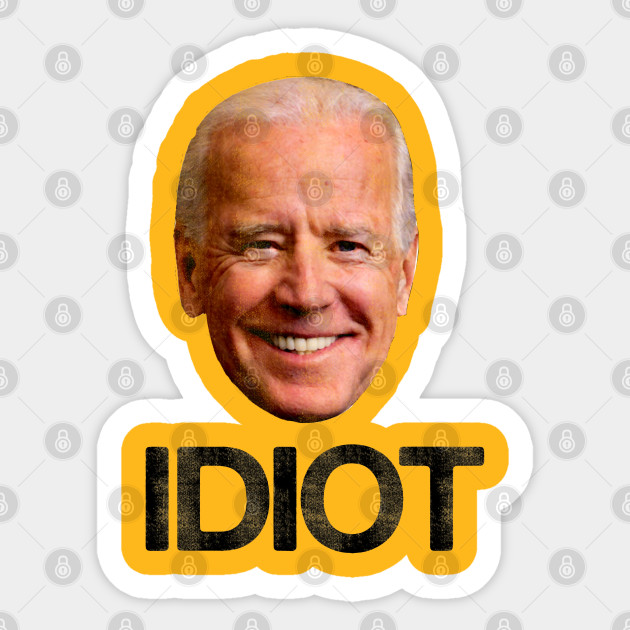 Joe Biden Idiot - Anti Biden - Biden - Sticker