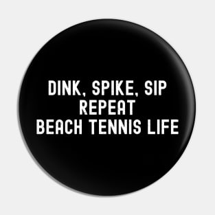 Dink, Spike, Sip, Repeat Beach Tennis Life Pin