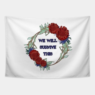 We Will Survive This. - Australian Native Floral Wreath Tapestry