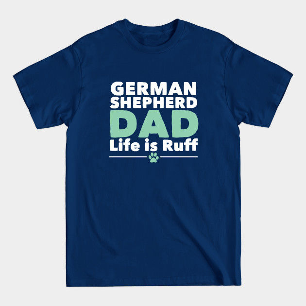 Disover German Shepherd - German Shepherd Dad Life Is Ruff - German Shepherd - T-Shirt