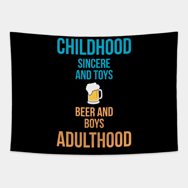 Childhood: sincere & toys Adulthood: beer & boys! Tapestry by alofolo