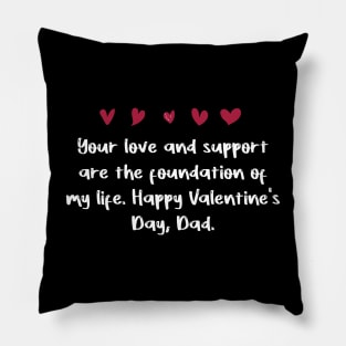 Your love and support are the foundation of my life. Happy Valentine's Day, Dad. Pillow