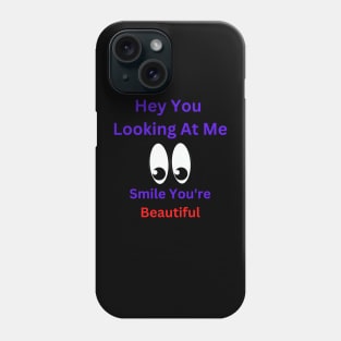 Hey You Looking At Me Smile You're Beautiful Phone Case