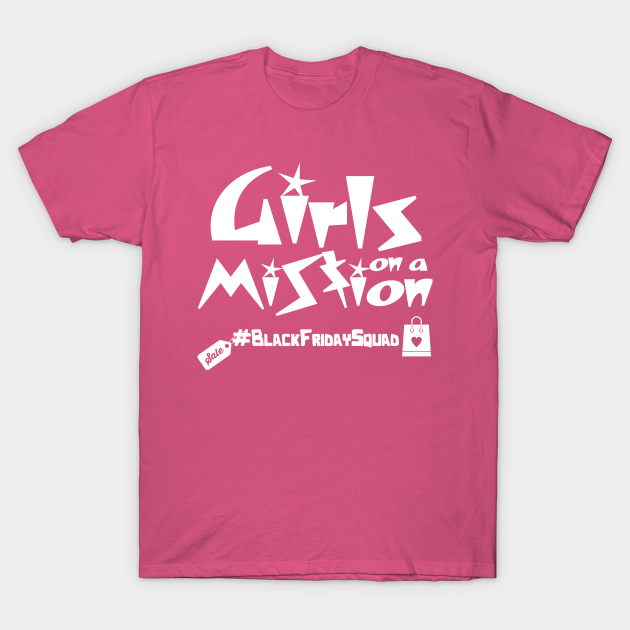 Girls on a mession , black friday squad - Black Friday - T-Shirt