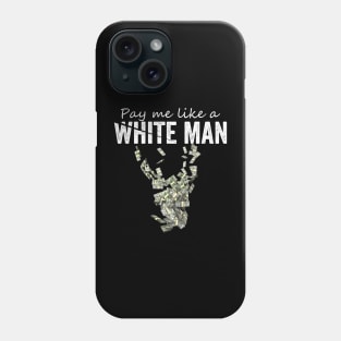 Pay Me Like A White Man Phone Case