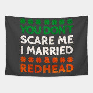 You Don't Scare Me I Married A Redhead Funny St. Patrick's Day Gift Tapestry