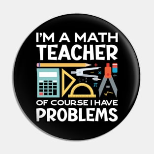 I'm A Math Teacher Funny Pun Pin