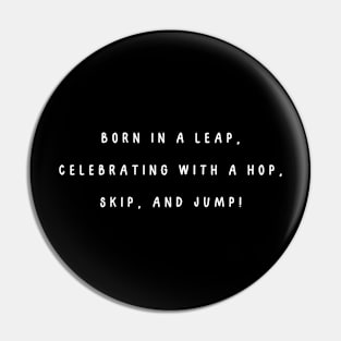 Born in a leap, celebrating with a hop, skip, and jump! Pin