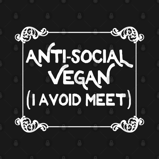 Anti-Social Vegan - I Avoid Meet  - Funny Slogan Design by DankFutura