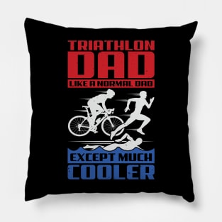 Triathlon Dad Like A Normal Dad Except Much Cooler Pillow