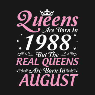 Queens Are Born In 1988 But The Real Queens Are Born In August Happy Birthday To Me Mom Aunt Sister T-Shirt