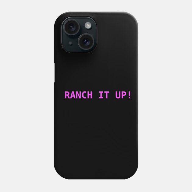 Ranch It Up! Phone Case by VideoNasties