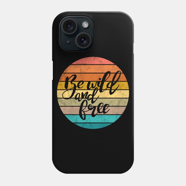 Be wild and free Phone Case by valentinahramov