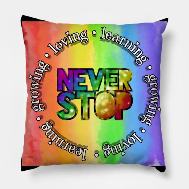 Never Stop Learning Growing Loving Pillow by Art by Veya