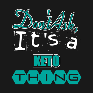 Don't Ask, It's a Keto Thing T-Shirt