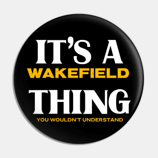 It's a Wakefield Thing You Wouldn't Understand Pin