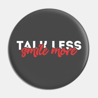 talk less, smile more Pin