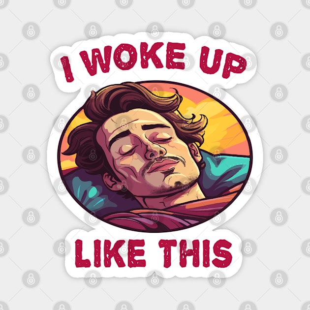 I Woke Up Like This Magnet by ArtfulDesign