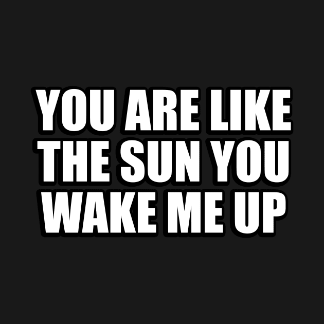 you are like the sun you wake me up by CRE4T1V1TY