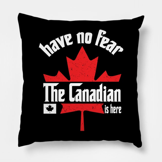 Have No Fear The Canadian is Here Pillow by Teewyld