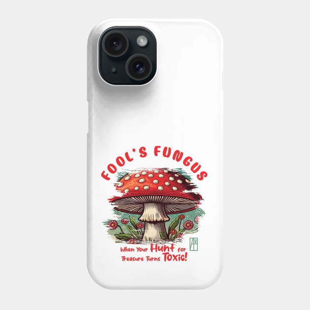 MUSHROOMS - Fool's Fungus: When Your Hunt for Treasure Turns Toxic! - Mushroom Hunter -Toadstool Phone Case by ArtProjectShop