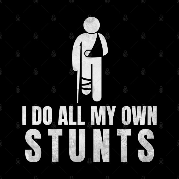 I Do All My Own Stunts - Funny Get Well Gift for Leg Injury by deafcrafts