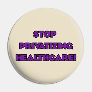 Stop Privatizing Healthcare! Pin