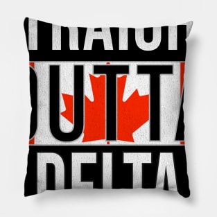 Straight Outta Delta - Gift for Canadian From Delta British Columbia Pillow