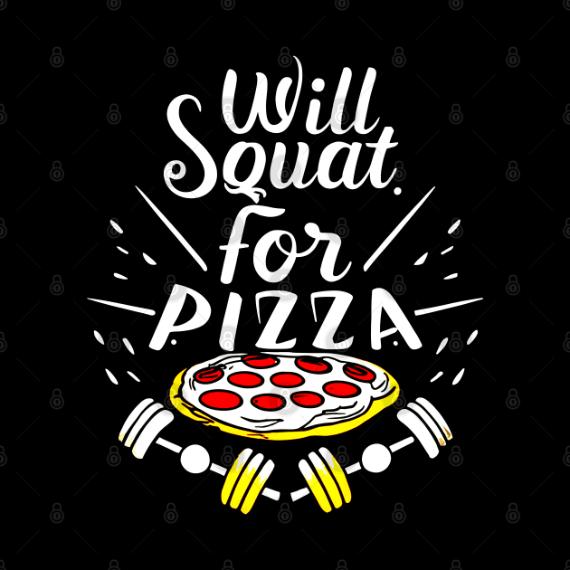 Will Squat For Pizza by AniTeeCreation