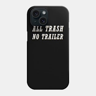 All-Trash-No-Trailer Phone Case