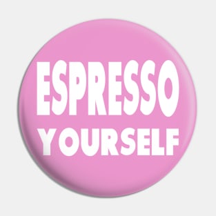 Espresso Yourself Pin