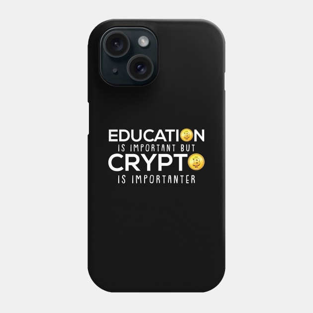 Education is Important But Crypto is Importanter Bitcoin Phone Case by Riffize