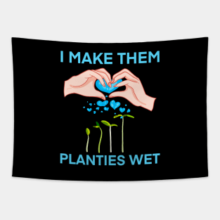 I make them planties wet Tapestry