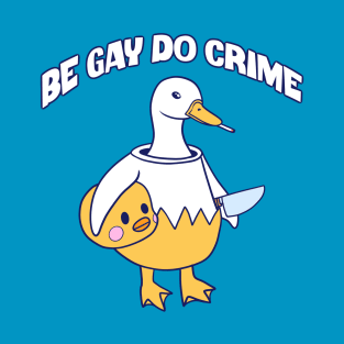Be Gay Do Crime Goose T-Shirt