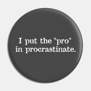 I Put The "Pro" In Procrastinate Pin