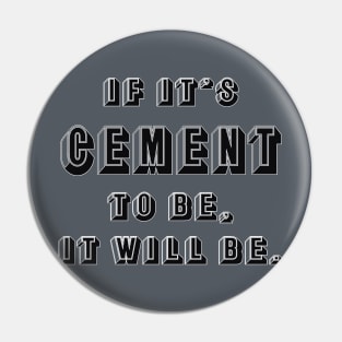 If it's cement to be, it will be. Pin