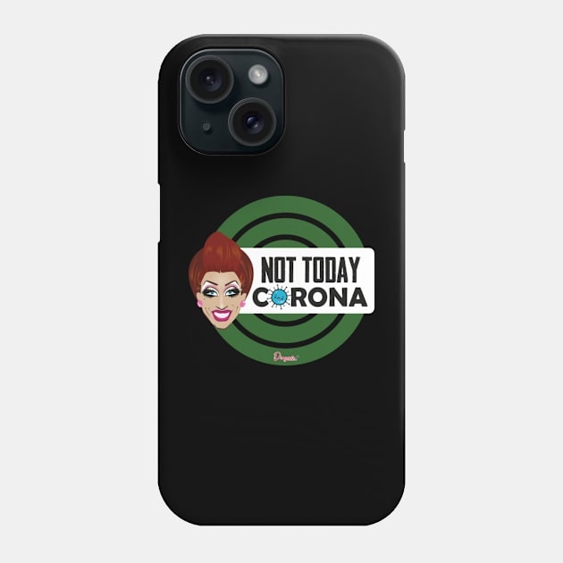 Bianca Not today Corona from Drag Race Phone Case by meldypunatab