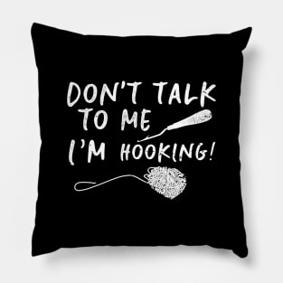 Don't Talk To Me I'm Hooking Funny Rug Hooking Gift Pillow