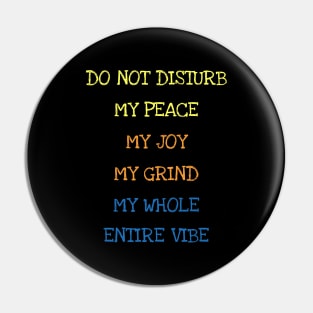 Do Not Disturb My Peace My Joy My Grind My Whole Entire Vibe Pin