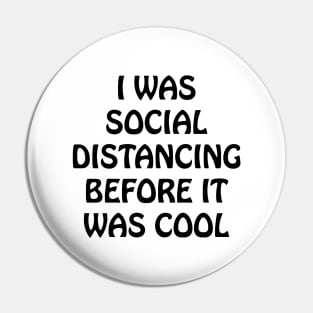 I Was Social Distancing Before It Was Cool Pin