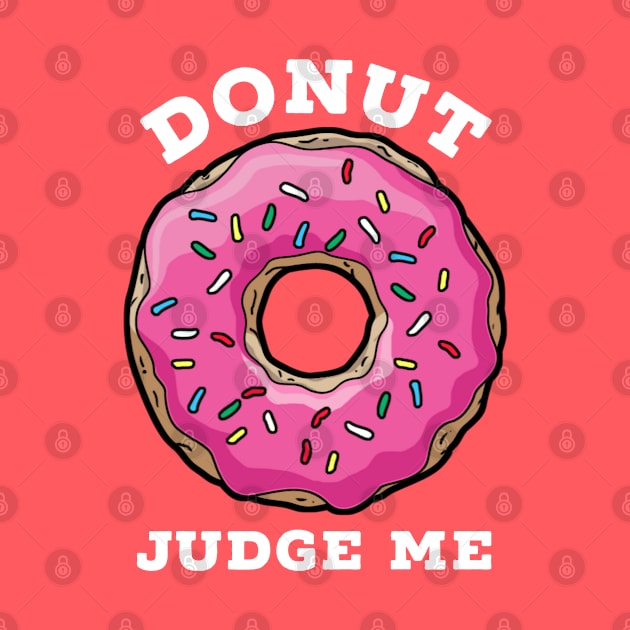 DONUT JUDGE ME, happy donut day by Totallytees55