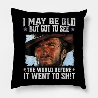 I May Be Old But Got To See The World Before It Went So Shit Pillow