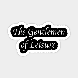 The Gentlemen of Leisure. White Magnet